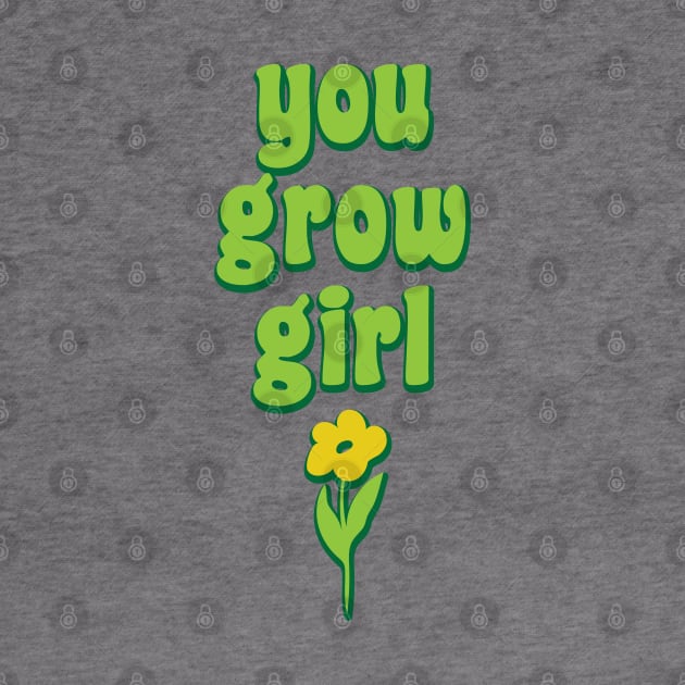 You Grow Girl Plant Pun Funny Gardener Gift by graphicbombdesigns